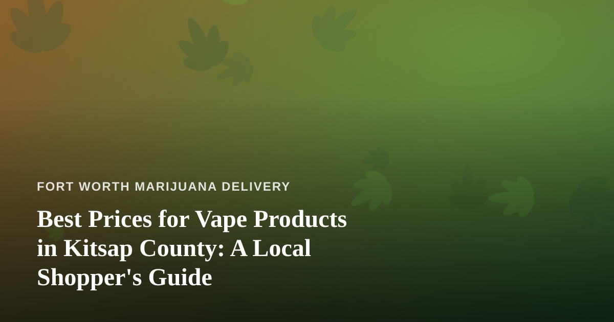 Best Prices for Vape Products in Kitsap County: A Local Shopper’s Guide