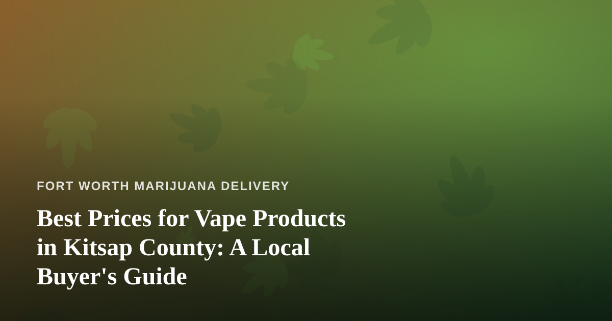 Best Prices for Vape Products in Kitsap County: A Local Buyer’s Guide