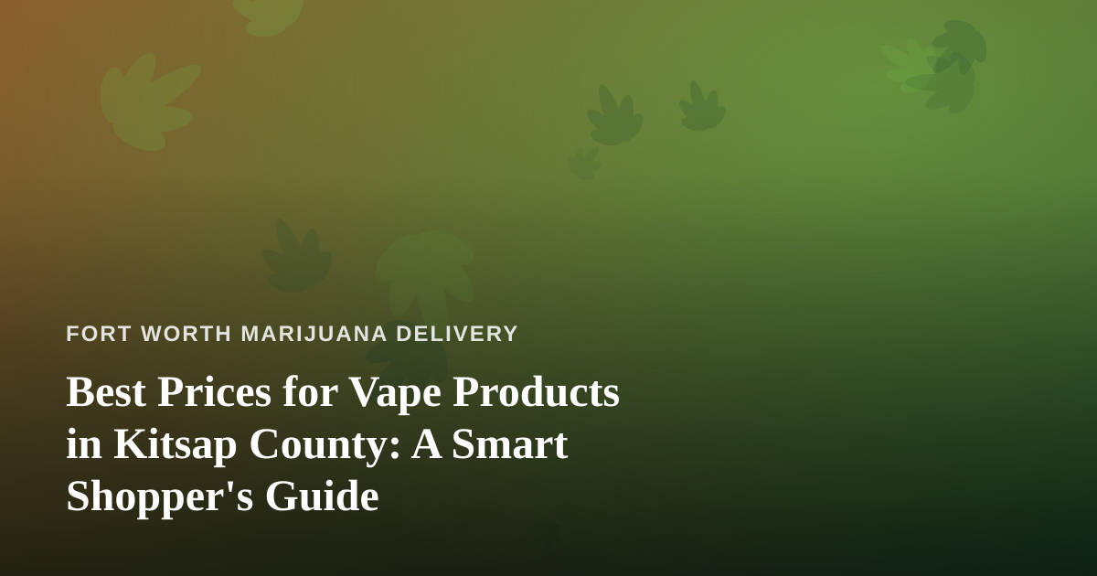 Best Prices for Vape Products in Kitsap County: A Smart Shopper’s Guide