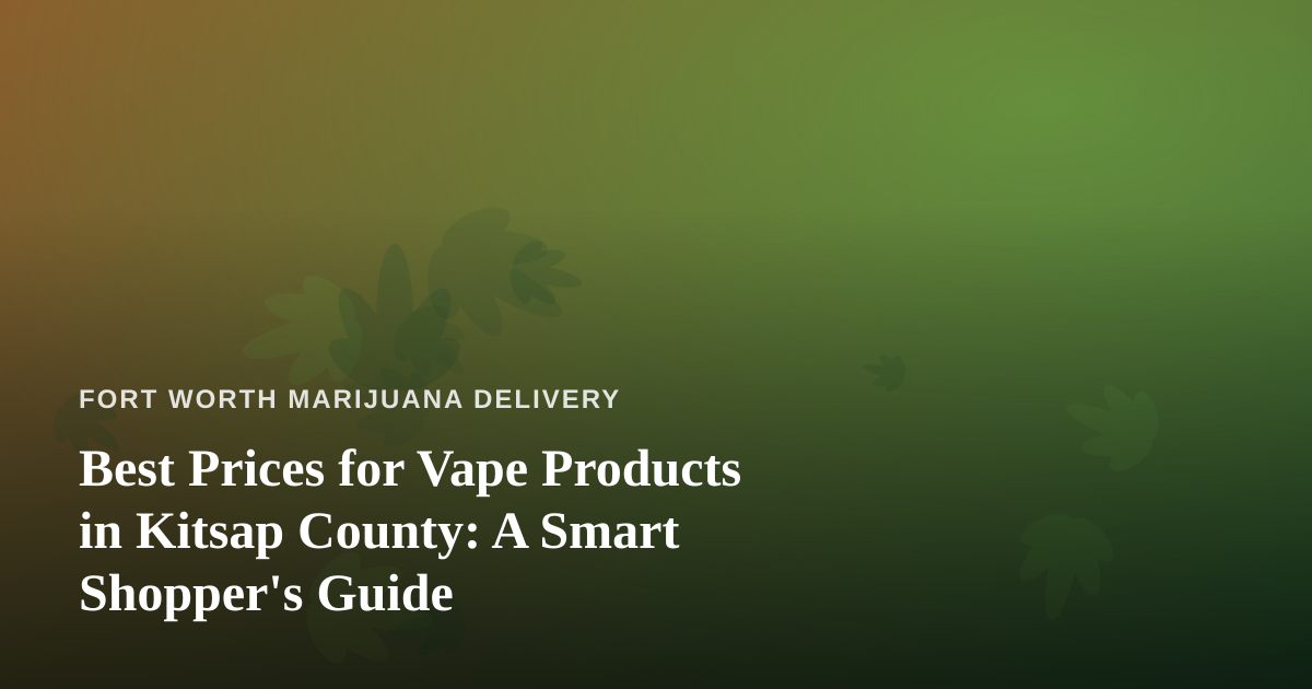 Best Prices for Vape Products in Kitsap County: A Smart Shopper’s Guide