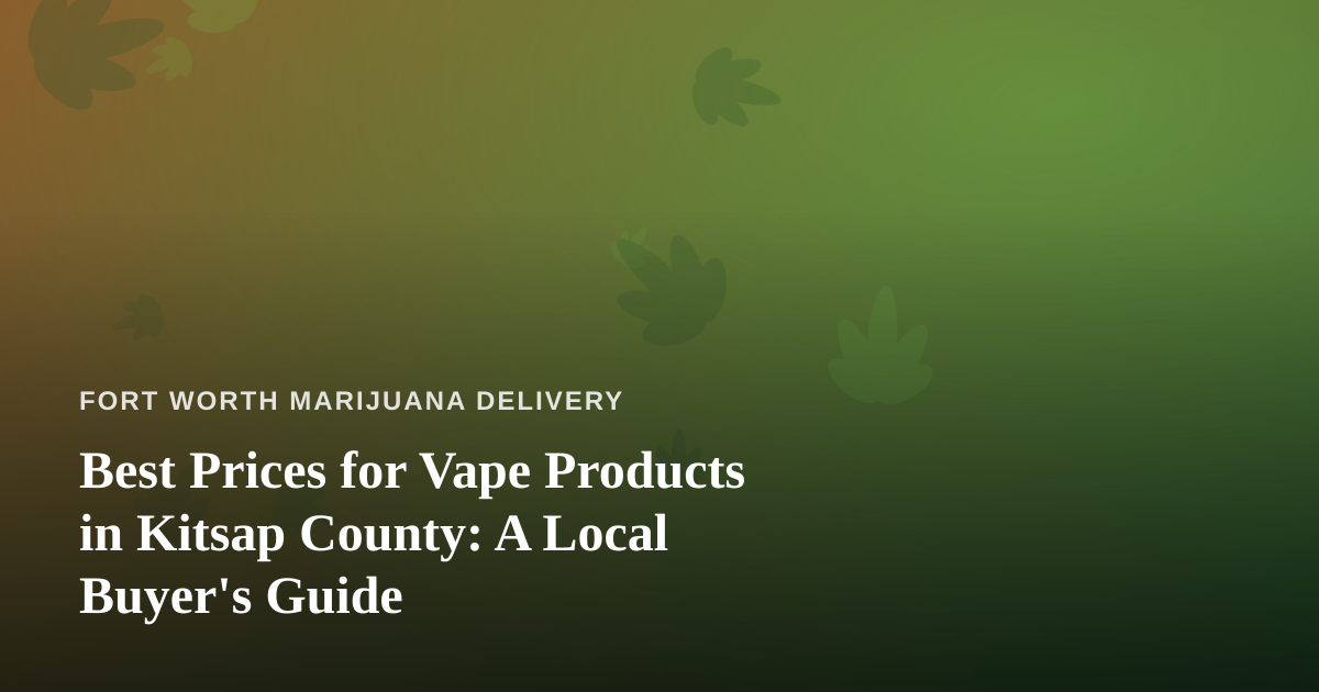 Best Prices for Vape Products in Kitsap County: A Local Buyer’s Guide