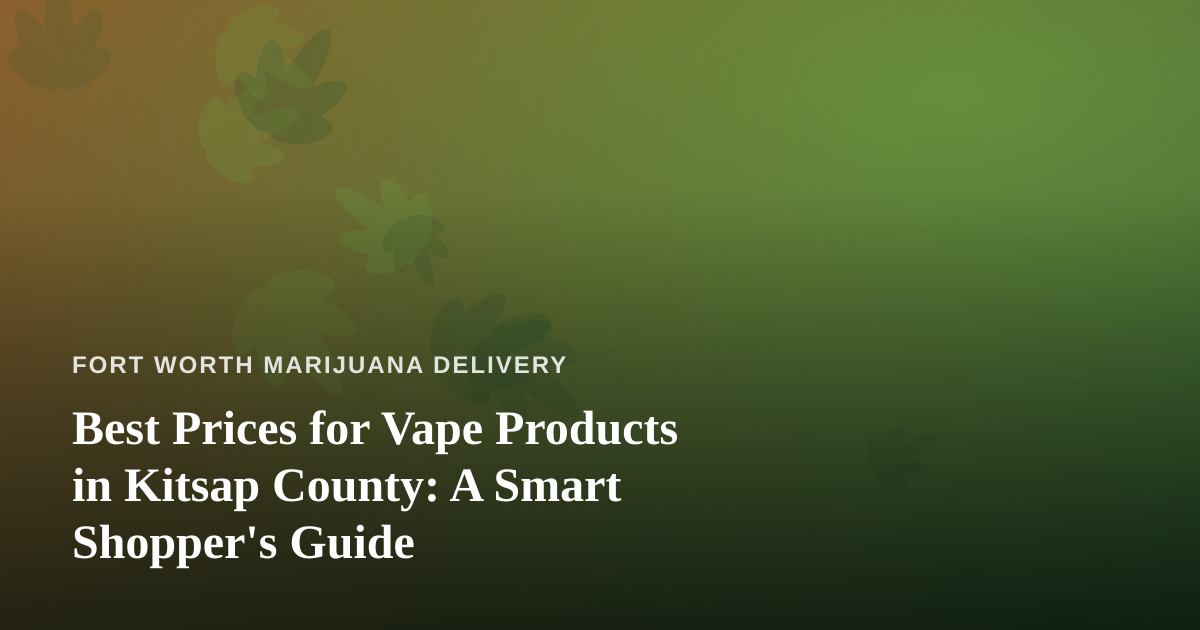 Best Prices for Vape Products in Kitsap County: A Smart Shopper’s Guide