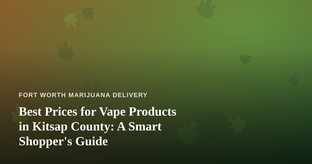 Best Prices for Vape Products in Kitsap County: A Smart Shopper’s Guide