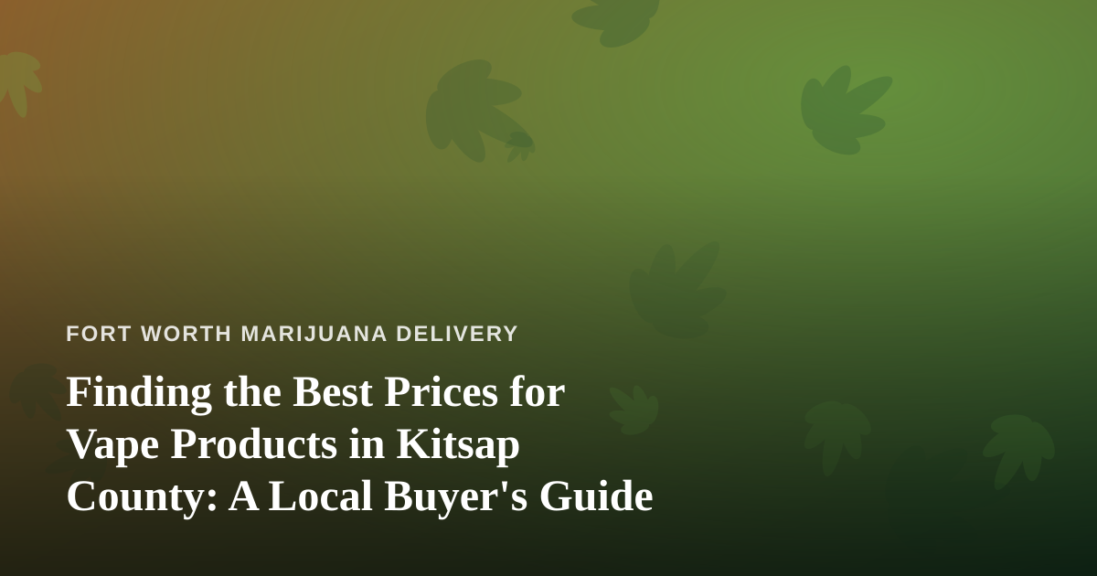 Finding the Best Prices for Vape Products in Kitsap County: A Local Buyer’s Guide