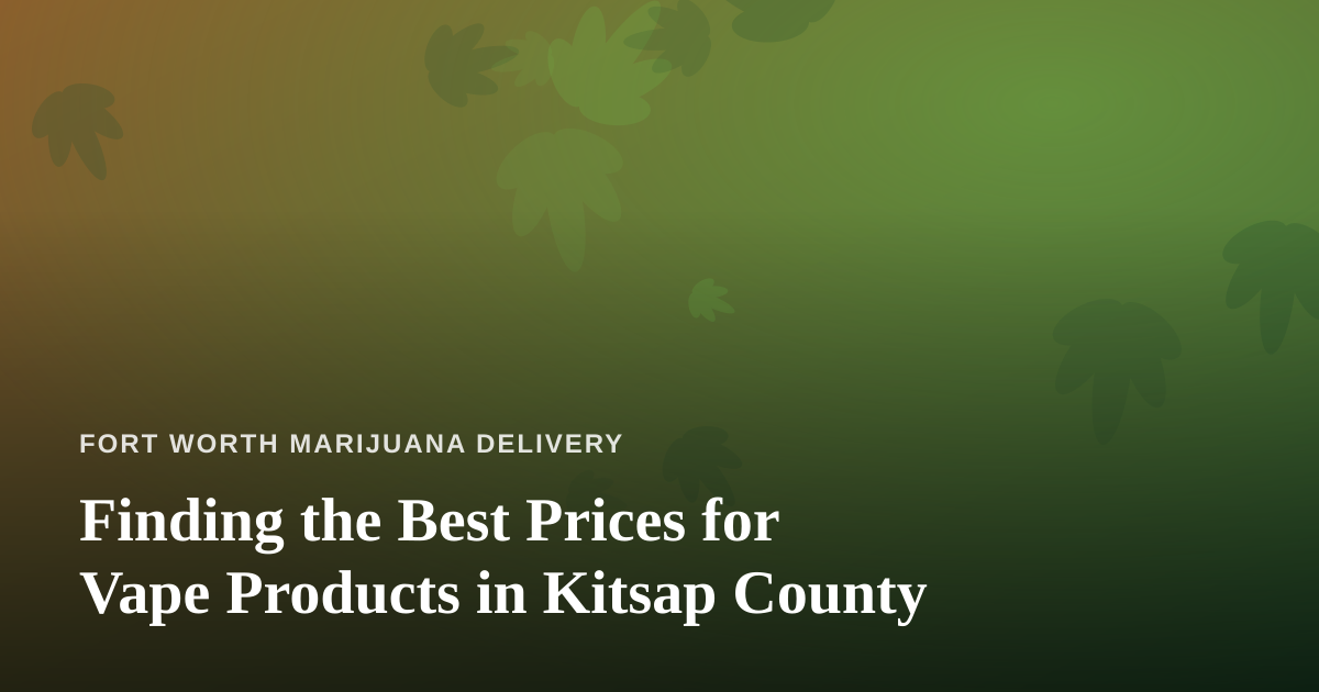 Finding the Best Prices for Vape Products in Kitsap County