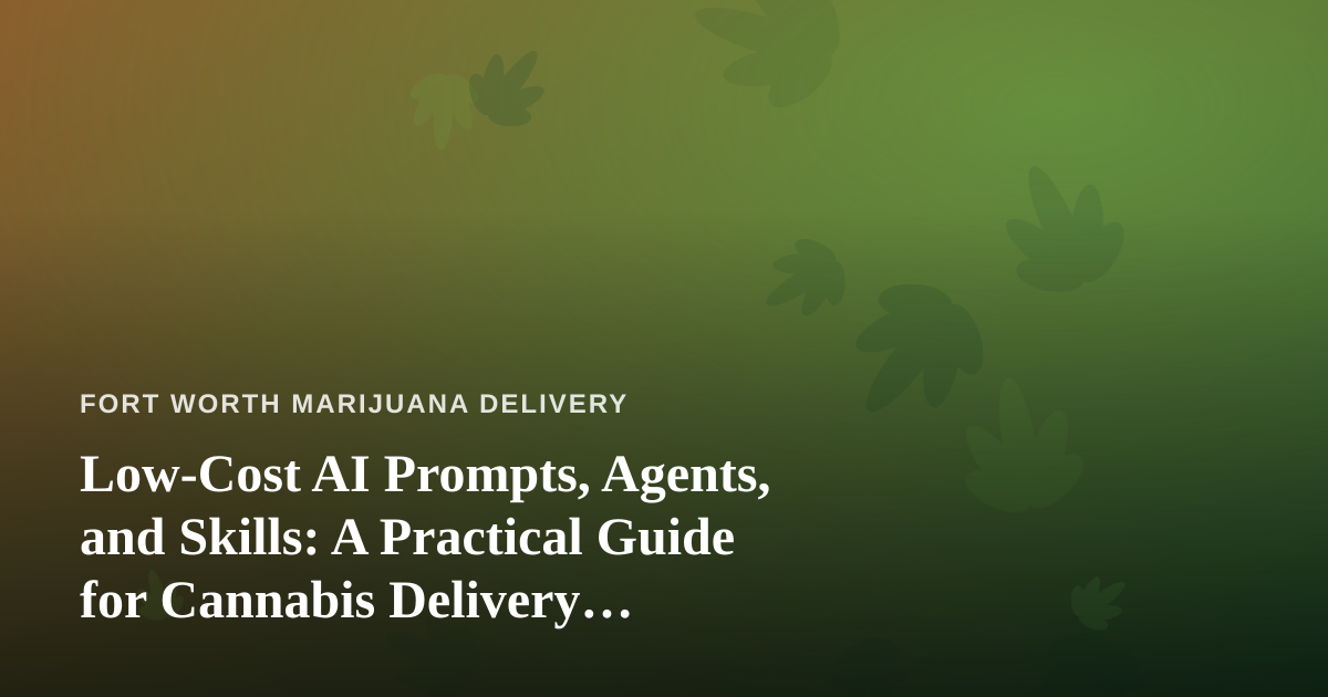 Low-Cost AI Prompts, Agents, and Skills: A Practical Guide for Cannabis Delivery Operators