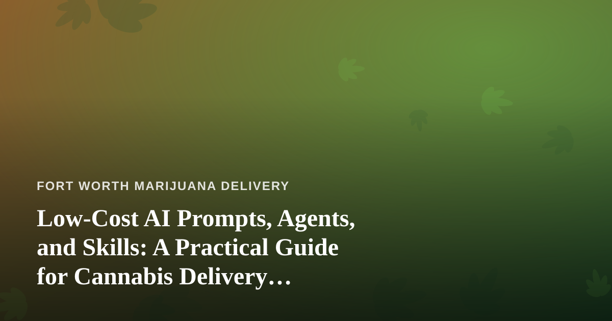 Low-Cost AI Prompts, Agents, and Skills: A Practical Guide for Cannabis Delivery Operators