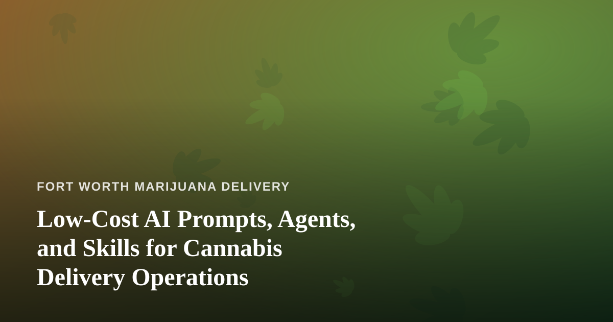 Low-Cost AI Prompts, Agents, and Skills for Cannabis Delivery Operations