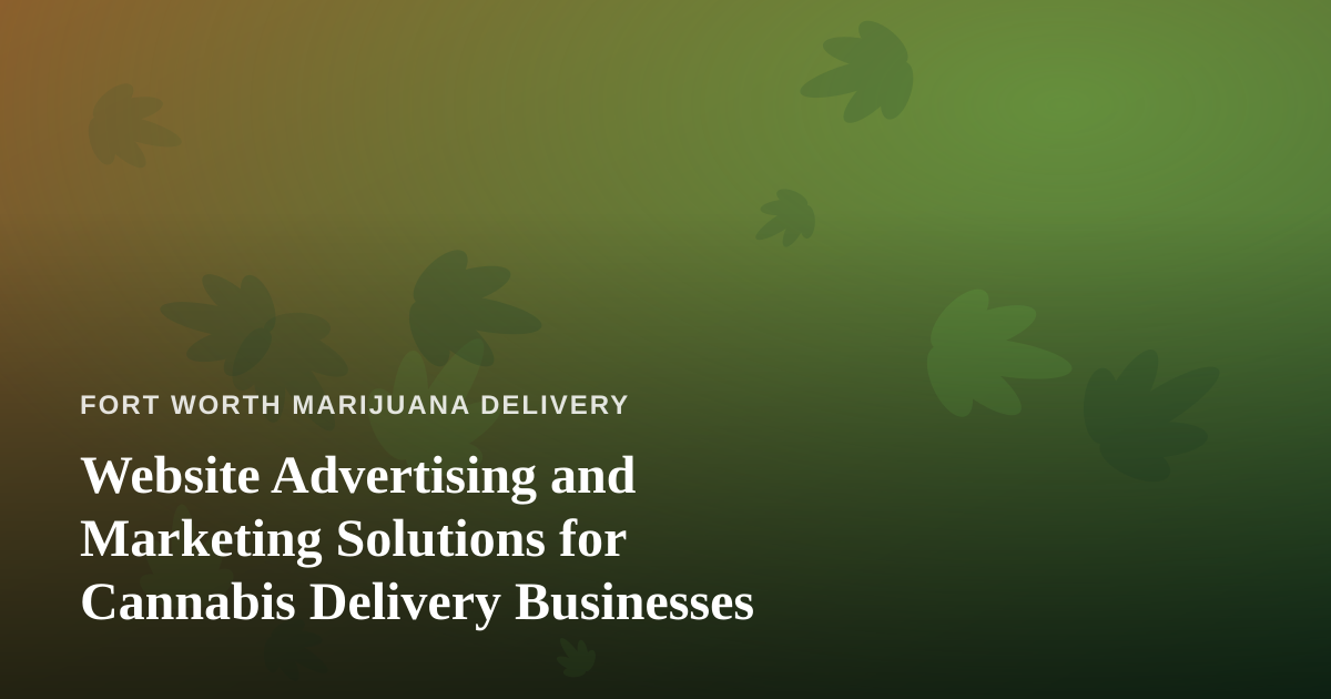 Website Advertising and Marketing Solutions for Cannabis Delivery Businesses