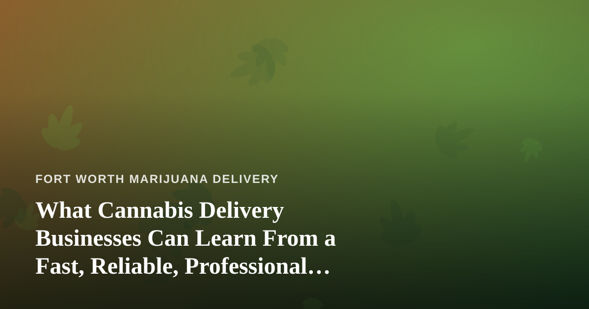 What Cannabis Delivery Businesses Can Learn From a Fast, Reliable, Professional Lawn Care Company