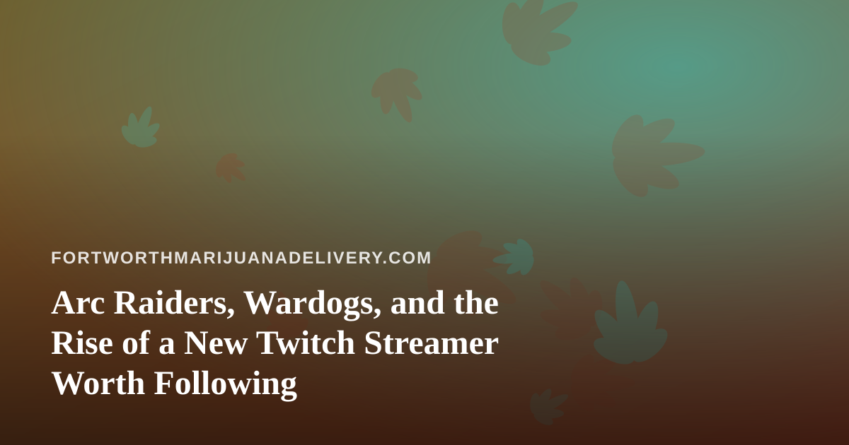 Arc Raiders, Wardogs, and the Rise of a New Twitch Streamer Worth Following