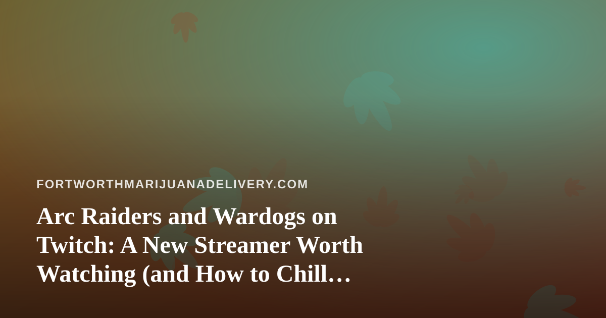 Arc Raiders and Wardogs on Twitch: A New Streamer Worth Watching (and How to Chill While You Do)