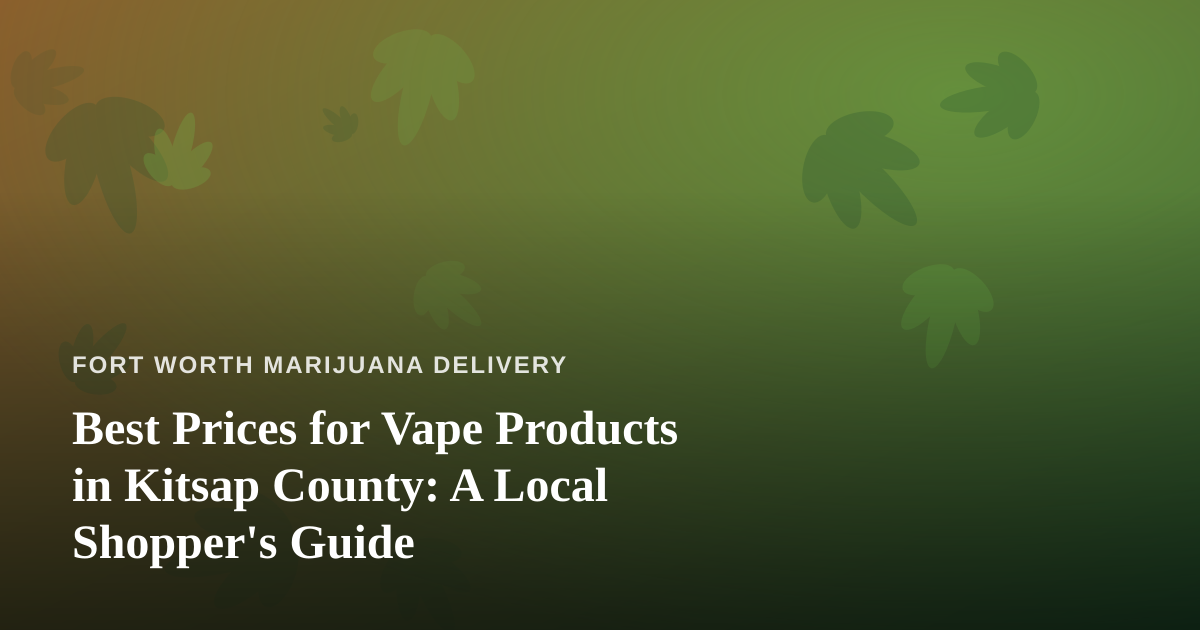 Best Prices for Vape Products in Kitsap County: A Local Shopper’s Guide