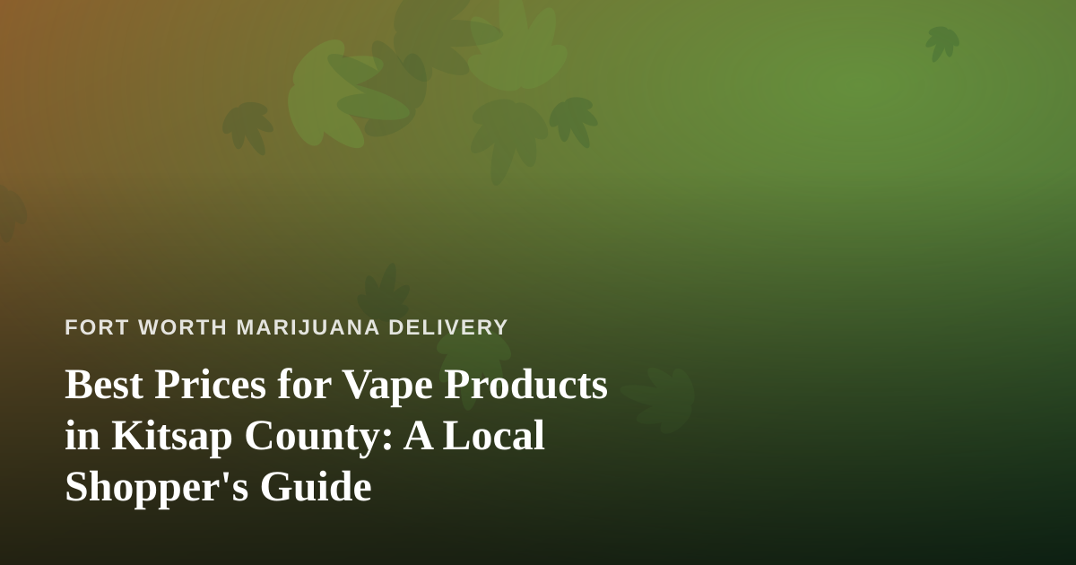 Best Prices for Vape Products in Kitsap County: A Local Shopper’s Guide