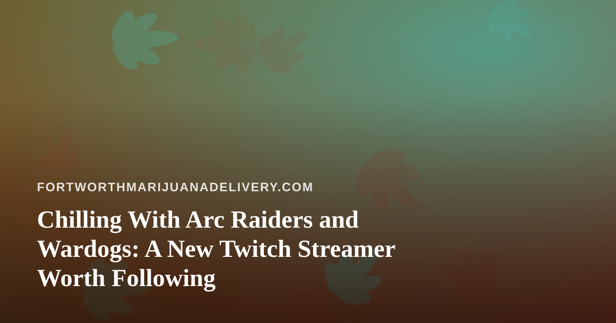 Chilling With Arc Raiders and Wardogs: A New Twitch Streamer Worth Following
