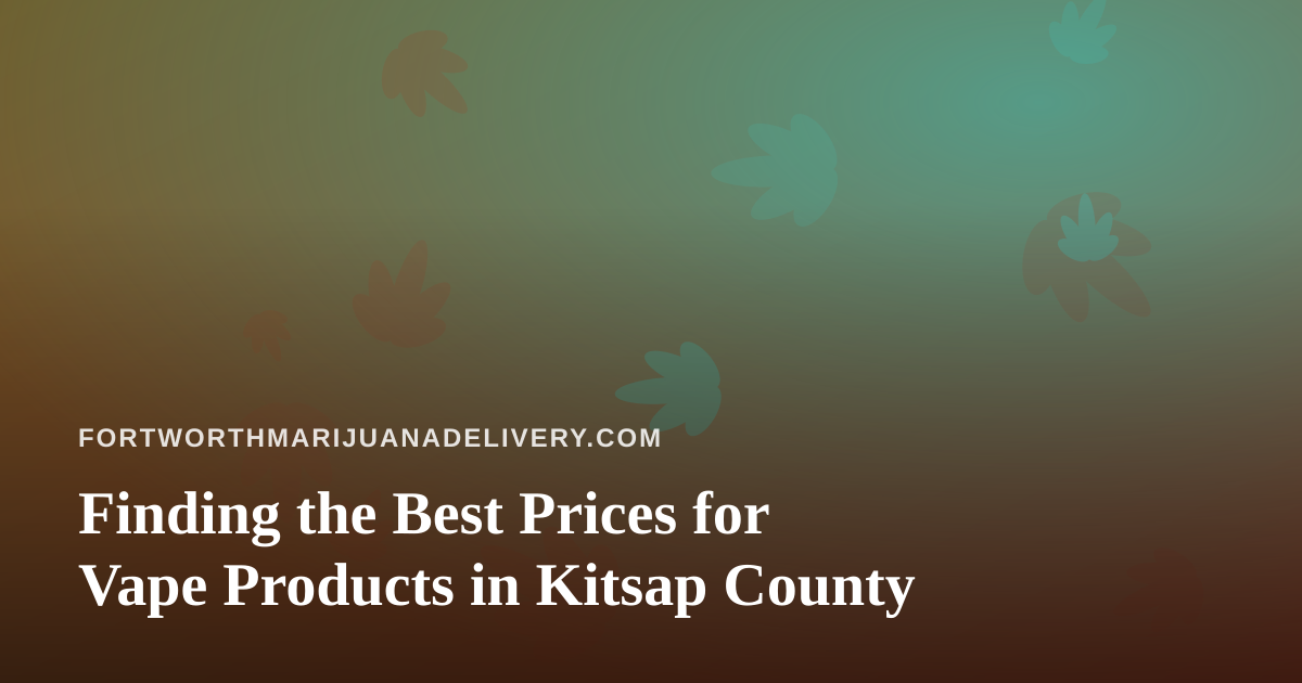 Finding the Best Prices for Vape Products in Kitsap County