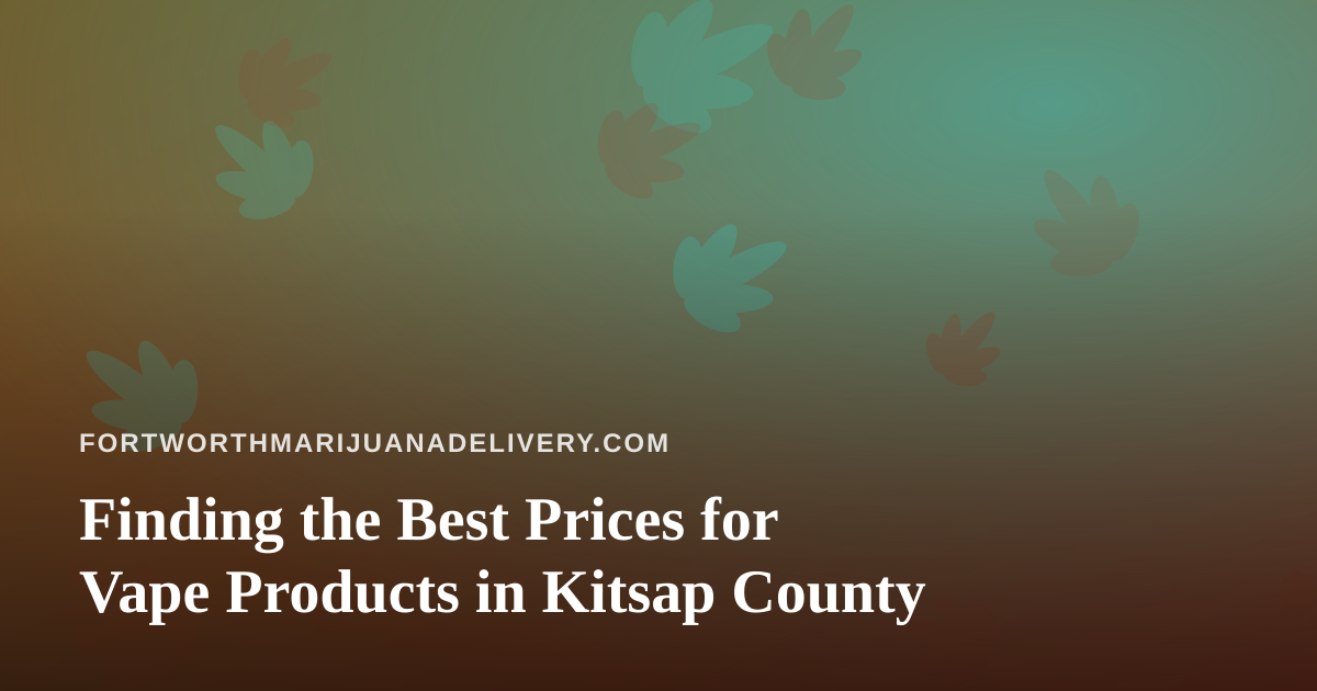 Finding the Best Prices for Vape Products in Kitsap County