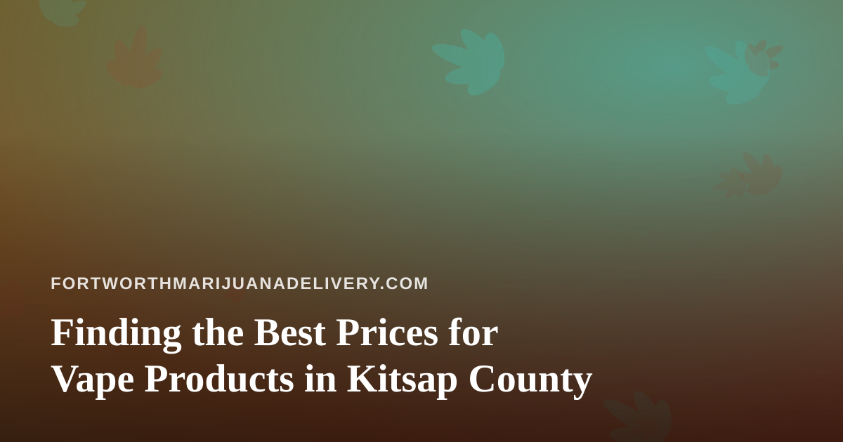 Finding the Best Prices for Vape Products in Kitsap County
