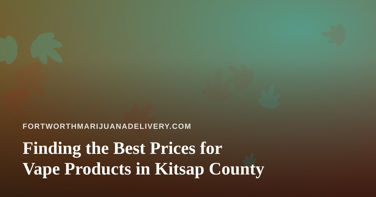 Finding the Best Prices for Vape Products in Kitsap County