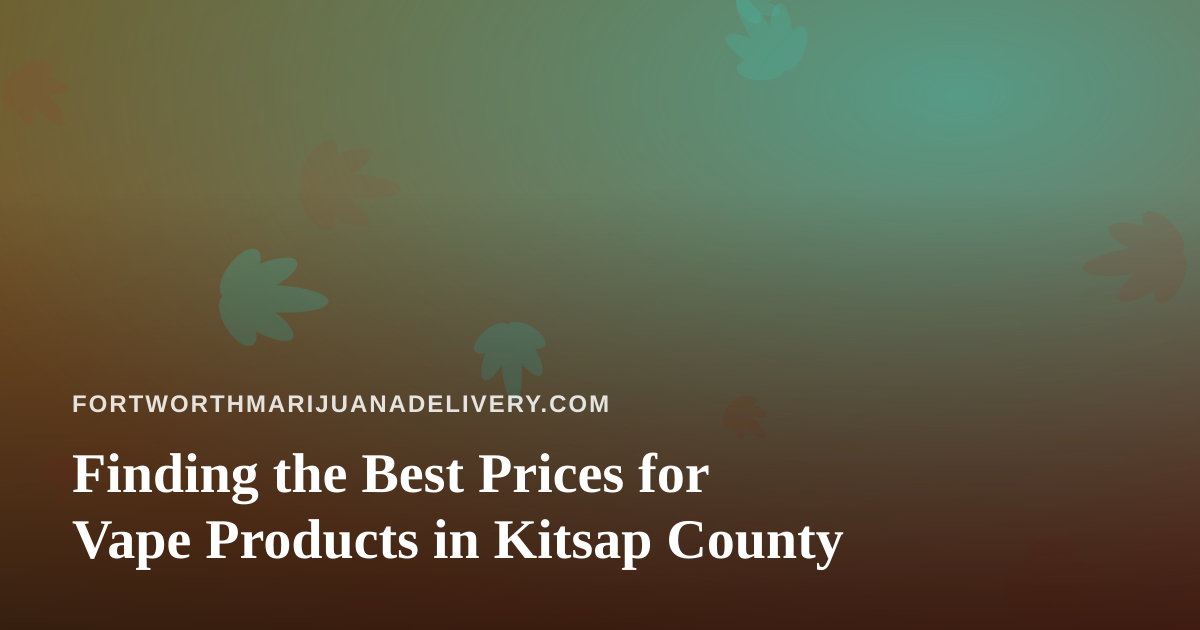 Finding the Best Prices for Vape Products in Kitsap County