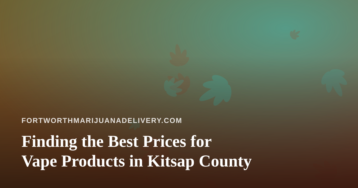 Finding the Best Prices for Vape Products in Kitsap County