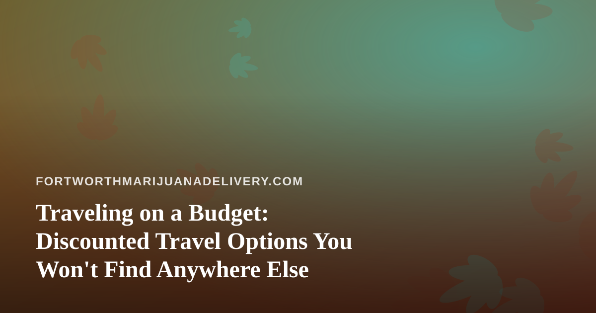 Traveling on a Budget: Discounted Travel Options You Won’t Find Anywhere Else