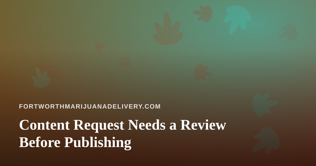 Content Request Needs a Review Before Publishing