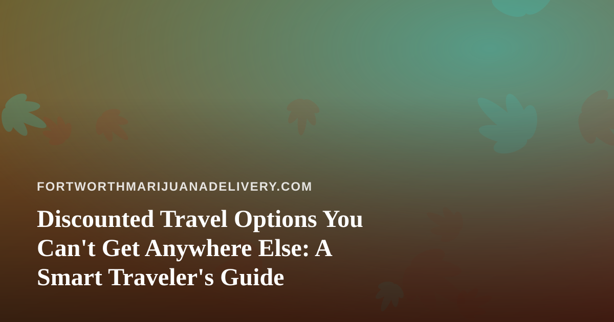 Discounted Travel Options You Can’t Get Anywhere Else: A Smart Traveler’s Guide