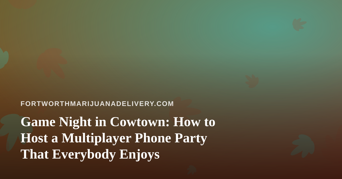 Game Night in Cowtown: How to Host a Multiplayer Phone Party That Everybody Enjoys