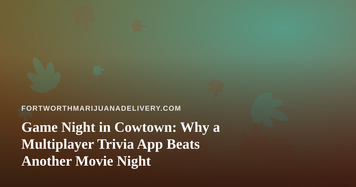 Game Night in Cowtown: Why a Multiplayer Trivia App Beats Another Movie Night