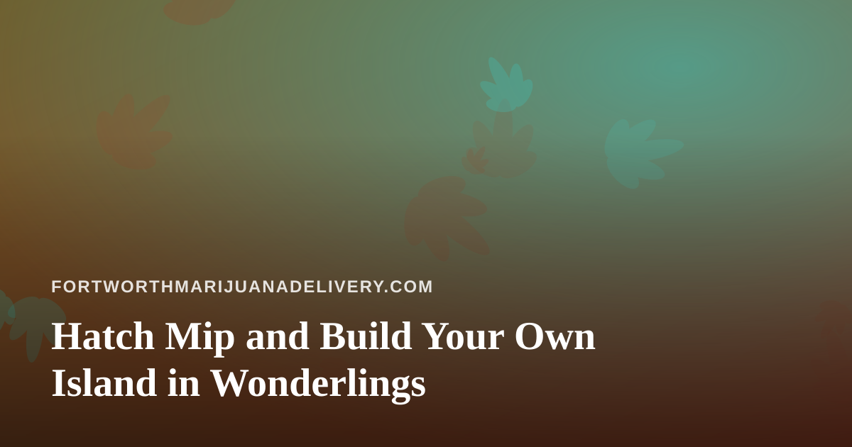 Hatch Mip and Build Your Own Island in Wonderlings
