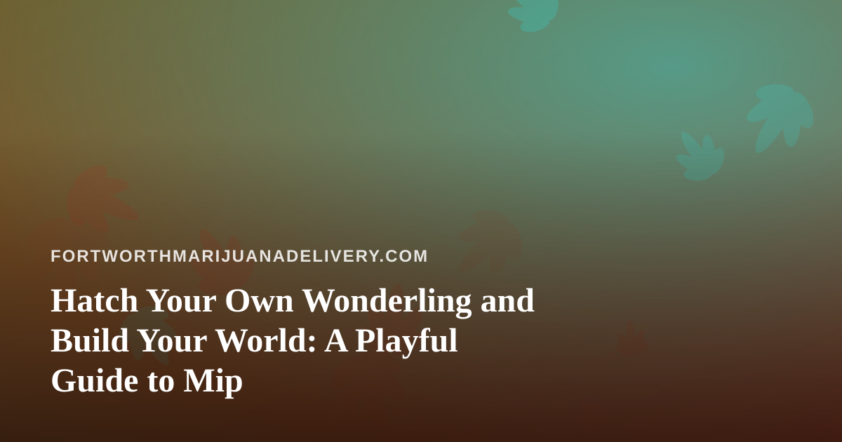 Hatch Your Own Wonderling and Build Your World: A Playful Guide to Mip