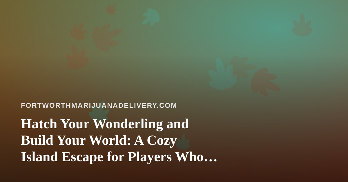 Hatch Your Wonderling and Build Your World: A Cozy Island Escape for Players Who Love Chill Vibes