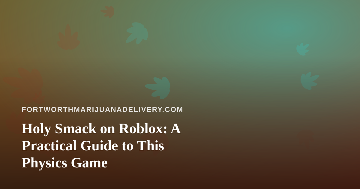 Holy Smack on Roblox: A Practical Guide to This Physics Game