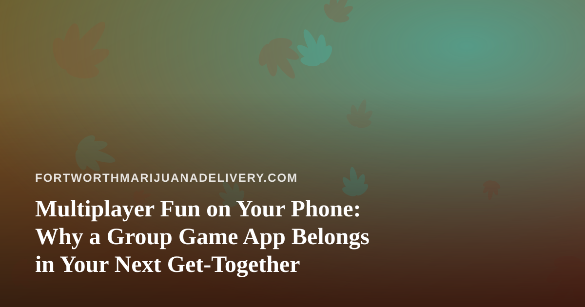 Multiplayer Fun on Your Phone: Why a Group Game App Belongs in Your Next Get-Together