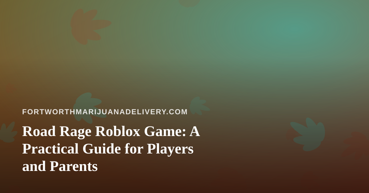 Road Rage Roblox Game: A Practical Guide for Players and Parents
