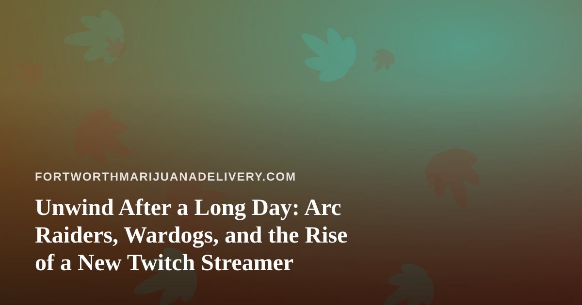 Unwind After a Long Day: Arc Raiders, Wardogs, and the Rise of a New Twitch Streamer